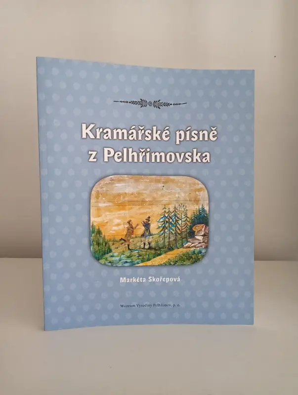 Kramářské písně z Pelhřimovska (Markéta Skořepová)