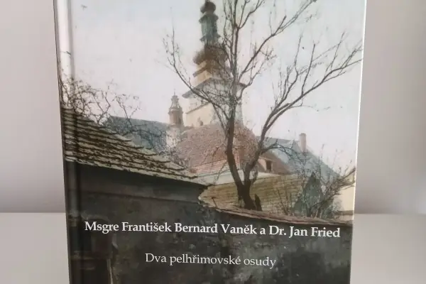 Msgre František Bernard Vaněk a Dr. Jan Fried. Dva pelhřimovské osudy (kolektiv autorů)